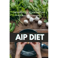 AIP (Autoimmune Protocol) Diet: A Beginner's Step-by-Step Guide and Review With Recipes and a Meal Plan