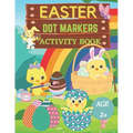 Easter dot markers activity book Ages 2+: Fun dot coloring book for kids and toddlersEasy guided big dotsEasy Toddler and Preschool Kids Paint Dauber