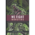 We Fight Monsters: Wisdom and inspiration that speak to the warrior's soul