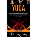 Yoga: A Simple Guide to Looking & Feeling Better With Yoga Poses for Beginners (Relieve Yourself of Back, Neck and Whole Body Pain)