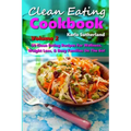 Clean Eating Cookbook 2 - 50 Clean Eating Recipes for Wellness, Weight Loss, & Busy Families on the Go!