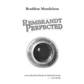 Rembrandt Perfected: a new play