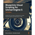 Blueprints Visual Scripting for Unreal Engine 5: Unleash the true power of Blueprints to create impressive games and applications in UE5