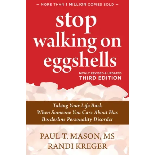 Stop Walking on Eggshells: Taking Your Life Back When Someone You Care about Has Borderline Personality Disorder