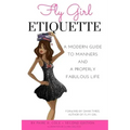 Fly Girl Etiquette: A Modern Guide to Manners and a Properly Fabulous Life