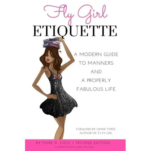 Fly Girl Etiquette: A Modern Guide to Manners and a Properly Fabulous Life