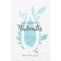 Lágrimas Valientes: Esperanza Viva En Un Mundo Pasajero