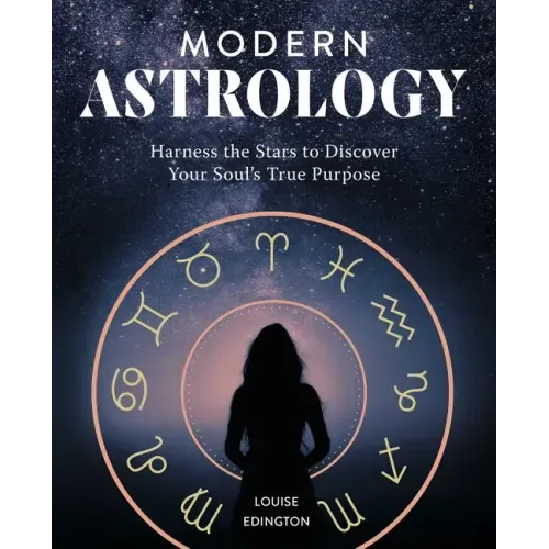 Modern Astrology: Harness the Stars to Discover Your Soul's True Purpose