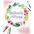 Watercolor Lettering: A Step-By-Step Workbook for Painting Embellished Scripts and Beautiful Art