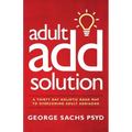 The Adult ADD Solution: A 30 Day Holistic Roadmap to Overcoming Adult ADD/ADHD