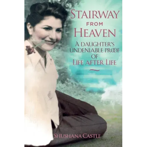 Stairway from Heaven: A daughter's undeniable proof of life after life (Black and White Version)