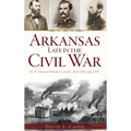 Arkansas Late in the Civil War: The 8th Missouri Volunteer Cavalry, April 1864-July 1865