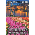 The Netherlands: Land Of My Dreams