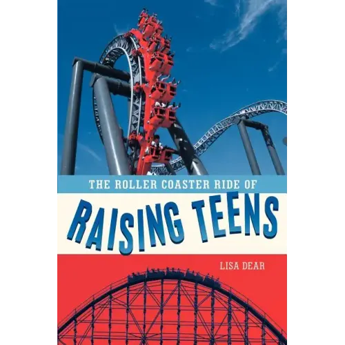 The Roller Coaster Ride of Raising Teens