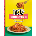 Tasty Adulting: All Your Faves, All Grown Up: A Cookbook