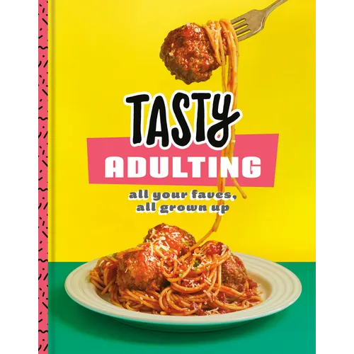 Tasty Adulting: All Your Faves, All Grown Up: A Cookbook