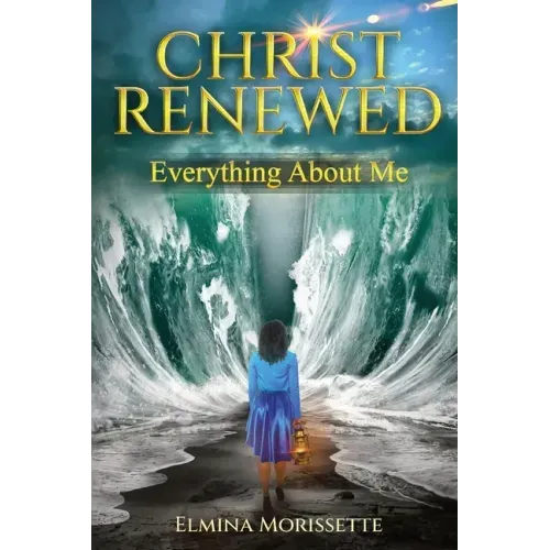 Christ Renewed Everything about Me: My journey to finally healing the inner me.
