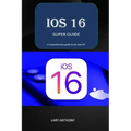 iOS 16 - SUPER GUIDE: iOS 16 comprehensive guide