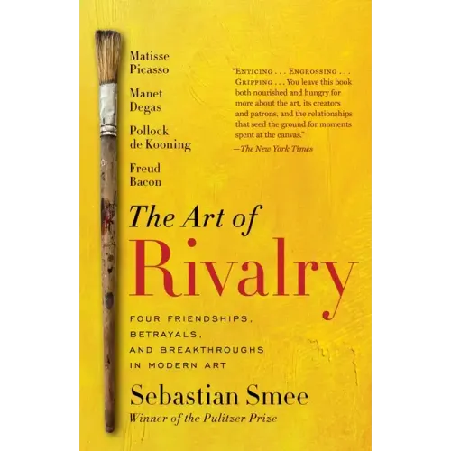 The Art of Rivalry: Four Friendships, Betrayals, and Breakthroughs in Modern Art