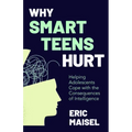 Why Smart Teens Hurt: Helping Adolescents Cope with the Consequences of Intelligence (Teenage Psychology, Teen Depression and Anxiety)