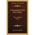 A Monograph Of The Silver Dollar: Good And Bad (1845)