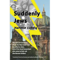 Suddenly Jews: The story of Christians whom the Nazi racial laws classified as Jews, and of the Good Samaritans who came to their aid