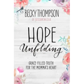 Hope Unfolding: Grace-Filled Truth for the Momma's Heart