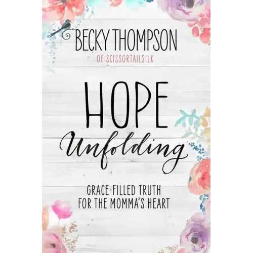 Hope Unfolding: Grace-Filled Truth for the Momma's Heart