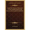 Scotch Rite Masonry Illustrated V2 the Complete Ritual of the Ancient and Accepted Scottish Rite