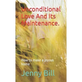 Unconditional Love And Its Maintenance.: How to make a joyous home