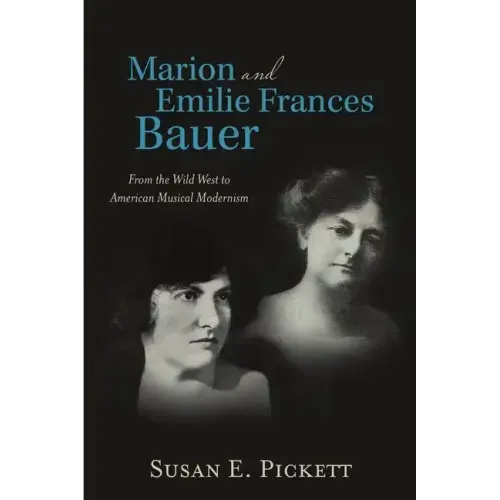 Marion and Emilie Frances Bauer: From the Wild West to American Musical Modernism
