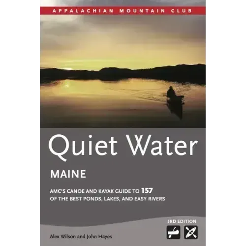 Quiet Water Maine: AMC's Canoe and Kayak Guide to 157 of the Best Ponds, Lakes, and Easy Rivers