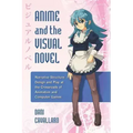 Anime and the Visual Novel: Narrative Structure, Design and Play at the Crossroads of Animation and Computer Games