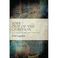 Jews Out of the Question: A Critique of Anti-Anti-Semitism