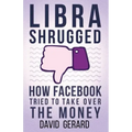 Libra Shrugged: How Facebook Tried to Take Over the Money