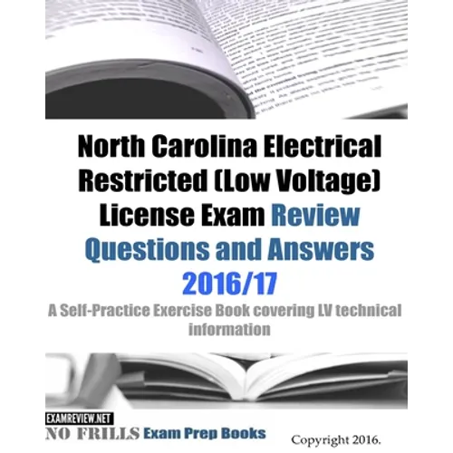 North Carolina Electrical Restricted (Low Voltage) License Exam Review Questions and Answers 2016/17 Edition: A Self-Practice Exercise Book covering L