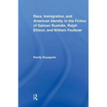 Race, Immigration, and American Identity in the Fiction of Salman Rushdie, Ralph Ellison, and William Faulkner