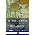 By Pond and River: Animals Who Live Near Water Explained for Children - Frogs, Otters, Voles and Dragonflies