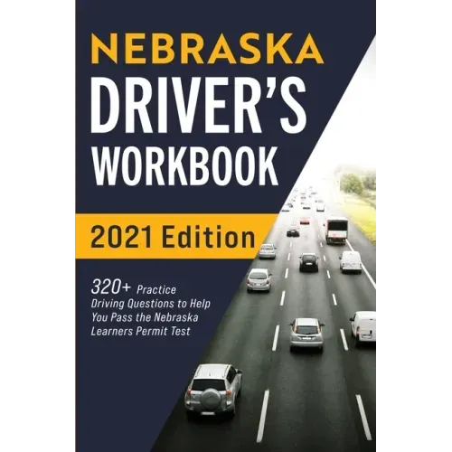 Nebraska Driver's Workbook: 320+ Practice Driving Questions to Help You Pass the Nebraska Learner's Permit Test