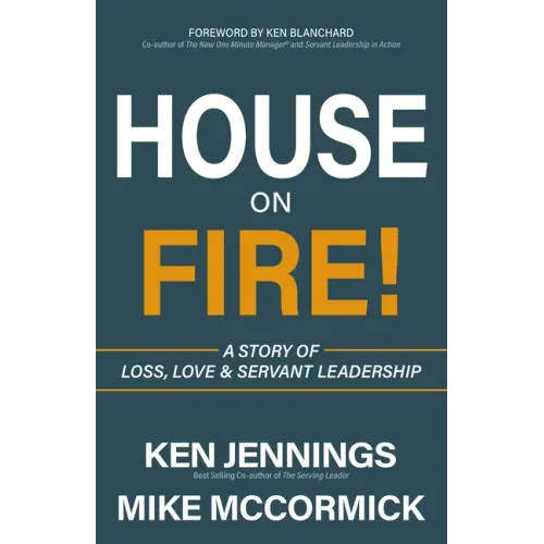 House on Fire!: A Story of Loss, Love & Servant Leadership