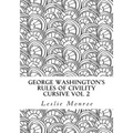 George Washington's Rules of Civility Cursive Vol 2: 55 Rules for Cursive Practice and Character Development