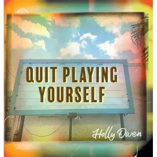 Quit Playing Yourself