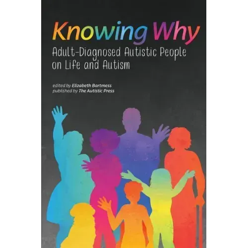Knowing Why: Adult-Diagnosed Autistic People on Life and Autism