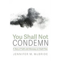 You Shall Not Condemn: A Story of Faith and Advocacy on Death Row