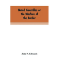 Noted Guerrillas or the Warfare of the Border: Being a History of the Lives and Adventures of Quantrell, Bill Anderson, and Numerous Other Well Known