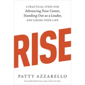 Rise: 3 Practical Steps for Advancing Your Career, Standing Out as a Leader, and Liking Your Life