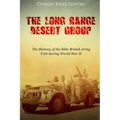 The Long Range Desert Group: The History of the Elite British Army Unit during World War II
