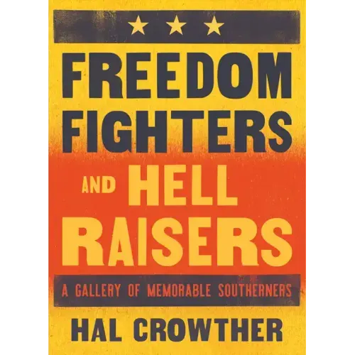 Freedom Fighters and Hell Raisers: A Gallery of Memorable Southerners
