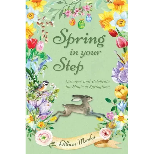 Spring in Your Step: Discover and Celebrate the Magic of Springtime