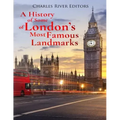A History of Some of London's Most Famous Landmarks